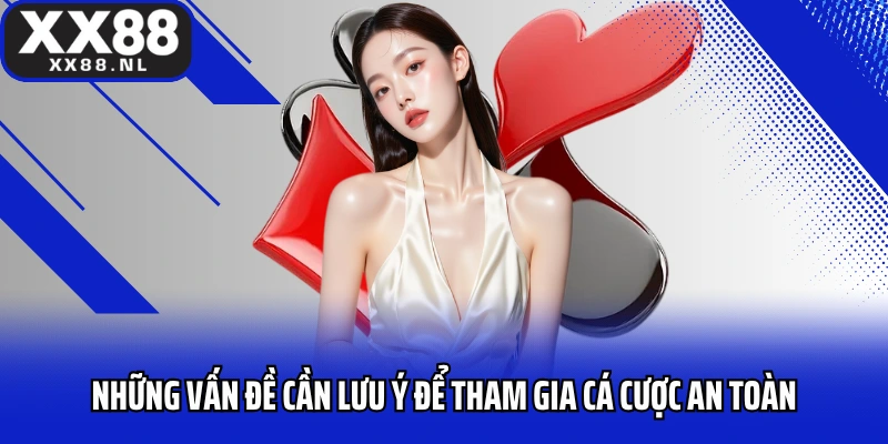 Những vấn đề cần lưu ý để tham gia cá cược an toàn
