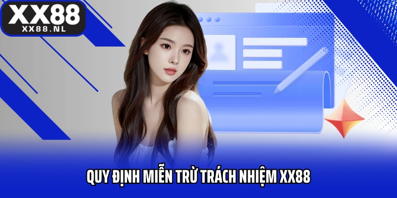 Quy định miễn trừ trách nhiệm XX88 trong các trường hợp cụ thể