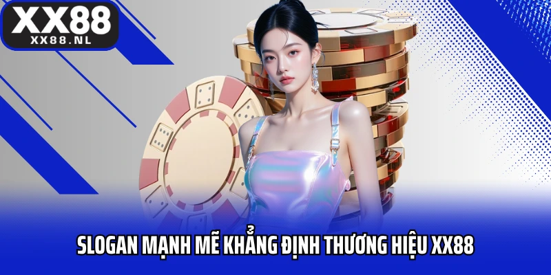 Slogan mạnh mẽ khẳng định thương hiệu XX88